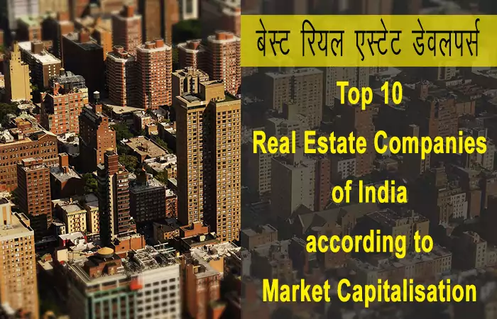 Top 10 Real Estate Developers of India according to Market Capitalisation